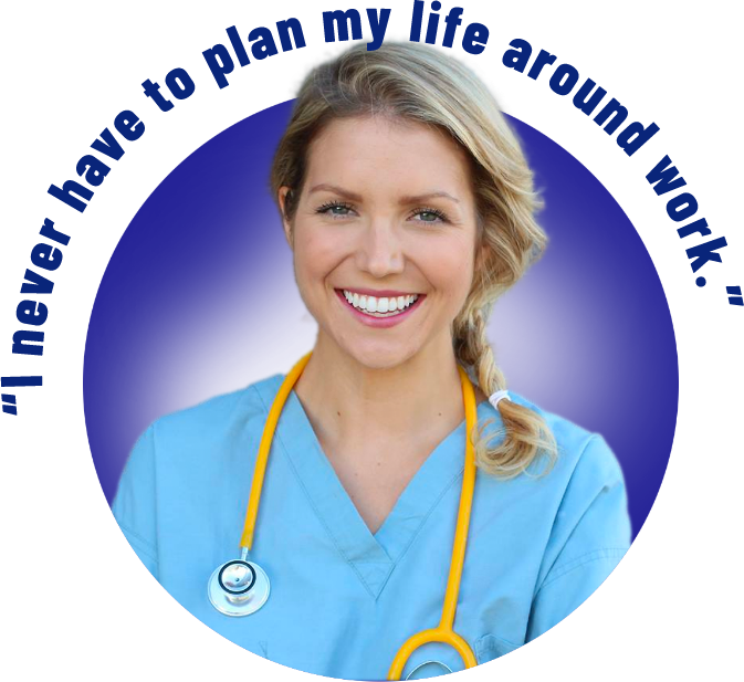 A smiling nurse in light blue scrubs with a yellow stethoscope saying, 'I never have to plan my life around work.'